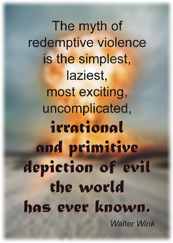 The myth of redemptive violence... Walter Wink